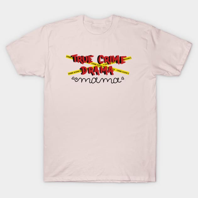 Mama Loves True Crime Drama T-Shirt by Battsii Collective